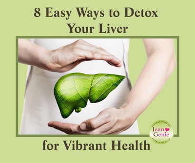 8 Easy Ways to Detox Your Liver - Jeangeniehealth
